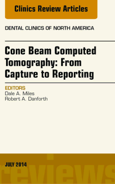 Cone Beam Computed Tomography: From Capture to Reporting, An Issue of Dental Clinics of North America, E-book Cone Beam Computed Tomography: From Capture to Reporting, An Issue of Dental Clinics of North America, E-book