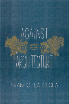 Against Architecture Against Architecture