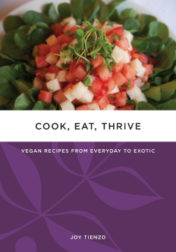 Cook, Eat, Thrive: Vegan Recipes From Everyday To Exotic Cook, Eat, Thrive: Vegan Recipes From Everyday To Exotic
