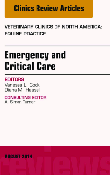Emergency and Critical Care, An Issue of Veterinary Clinics of North America: Equine Practice, E-Book Emergency and Critical Care, An Issue of Veterinary Clinics of North America: Equine Practice, E-Book