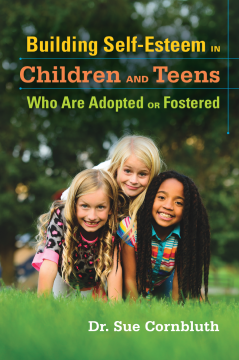 Building Self-Esteem in Children and Teens Who Are Adopted or Fostered Building Self-Esteem in Children and Teens Who Are Adopted or Fostered