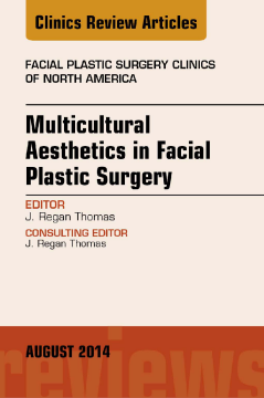 Multicultural Aesthetics in Facial Plastic Surgery, An Issue of Facial Plastic Surgery Clinics of North America, E-Book Multicultural Aesthetics in Facial Plastic Surgery, An Issue of Facial Plastic Surgery Clinics of North America, E-Book