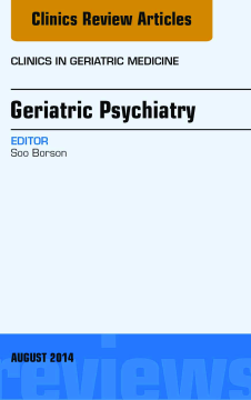 Geriatric Psychiatry, An Issue of Clinics in Geriatric Medicine, E-Book Geriatric Psychiatry, An Issue of Clinics in Geriatric Medicine, E-Book