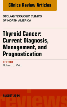 Thyroid Cancer: Current Diagnosis, Management, and Prognostication, An Issue of Otolaryngologic Clinics of North America, E-Book Thyroid Cancer: Current Diagnosis, Management, and Prognostication, An Issue of Otolaryngologic Clinics of North America, E-Book
