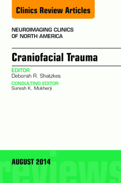 Craniofacial Trauma, An Issue of Neuroimaging Clinics, E-Book Craniofacial Trauma, An Issue of Neuroimaging Clinics, E-Book