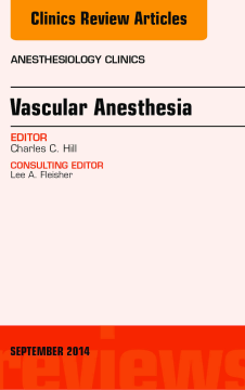 Vascular Anesthesia, An Issue of Anesthesiology Clinics, E-Book