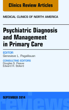 Psychiatric Diagnosis and Management in Primary Care, An Issue of Medical Clinics, E-Book