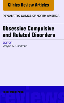 Obsessive Compulsive and Related Disorders, An Issue of Psychiatric Clinics of North America, E-Book