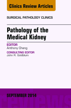 Pathology of the Medical Kidney, An Issue of Surgical Pathology Clinics, E-Book Pathology of the Medical Kidney, An Issue of Surgical Pathology Clinics, E-Book