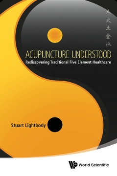 Acupuncture Understood: Rediscovering Traditional Five Element Healthcare Acupuncture Understood: Rediscovering Traditional Five Element Healthcare