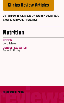 Nutrition, An Issue of Veterinary Clinics of North America: Exotic Animal Practice, E-Book