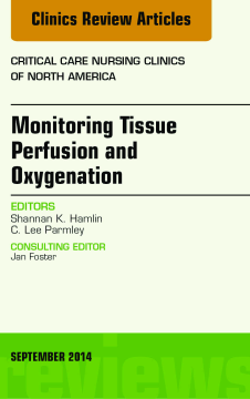 Monitoring Tissue Perfusion and Oxygenation, An Issue of Critical Nursing Clinics, E-Book Monitoring Tissue Perfusion and Oxygenation, An Issue of Critical Nursing Clinics, E-Book