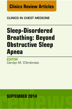 Sleep-Disordered Breathing: Beyond Obstructive Sleep Apnea, An Issue of Clinics in Chest Medicine, An Issue of Clinics in Chest Medicine, E-Book
