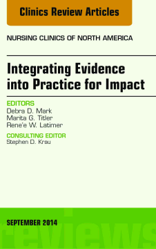 Integrating Evidence into Practice for Impact, An Issue of Nursing Clinics of North America, E-Book Integrating Evidence into Practice for Impact, An Issue of Nursing Clinics of North America, E-Book