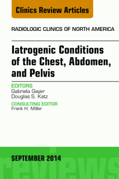 Iatrogenic Conditions of the Chest, Abdomen, and Pelvis, An Issue of Radiologic Clinics of North America, E-Book Iatrogenic Conditions of the Chest, Abdomen, and Pelvis, An Issue of Radiologic Clinics of North America, E-Book