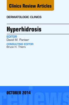 Hyperhidrosis, An Issue of Dermatologic Clinics, E-Book Hyperhidrosis, An Issue of Dermatologic Clinics, E-Book