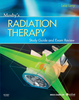 Mosby’s Radiation Therapy Study Guide and Exam Review - E-Book Mosby’s Radiation Therapy Study Guide and Exam Review - E-Book
