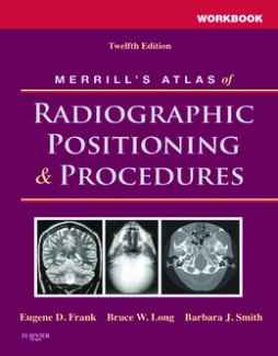 Workbook for Merrill's Atlas of Radiographic Positioning and Procedures - E-Book