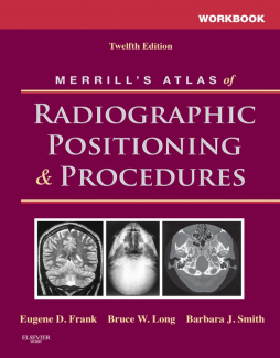 Workbook for Merrill's Atlas of Radiographic Positioning and Procedures - E-Book Workbook for Merrill's Atlas of Radiographic Positioning and Procedures - E-Book