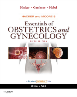 Hacker & Moore's Essentials of Obstetrics and Gynecology E-Book Hacker & Moore's Essentials of Obstetrics and Gynecology E-Book
