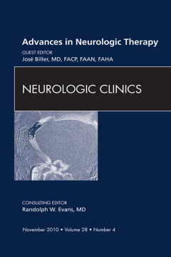 Advances in Neurologic Therapy, An Issue of Neurologic Clinics - E-Book Advances in Neurologic Therapy, An Issue of Neurologic Clinics - E-Book