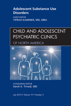 Adolescent Substance Use Disorders, An Issue of Child and Adolescent Psychiatric Clinics of North America - E-Book