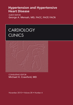 Hypertension and Hypertensive Heart Disease, An Issue of Cardiology Clinics - E-Book Hypertension and Hypertensive Heart Disease, An Issue of Cardiology Clinics - E-Book