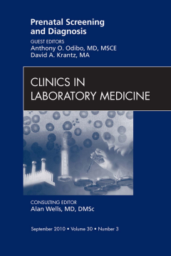 Prenatal Screening and Diagnosis, An Issue of Clinics in Laboratory Medicine - E-Book Prenatal Screening and Diagnosis, An Issue of Clinics in Laboratory Medicine - E-Book