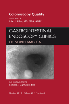 Quality Colonoscopy, An Issue of Gastrointestinal Endoscopy Clinics - E-Book Quality Colonoscopy, An Issue of Gastrointestinal Endoscopy Clinics - E-Book