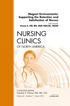Magnet Environments: Supporting the Retention and Satisfaction of Nurses, An Issue of Nursing Clinics - E-Book Magnet Environments: Supporting the Retention and Satisfaction of Nurses, An Issue of Nursing Clinics - E-Book