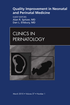 Quality Improvement in Neonatal and Perinatal Medicine, An Issue of Clinics in Perinatology - E-Book Quality Improvement in Neonatal and Perinatal Medicine, An Issue of Clinics in Perinatology - E-Book