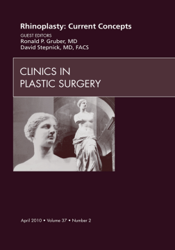 Rhinoplasty: Current Concepts, An Issue of Clinics in Plastic Surgery - E-Book Rhinoplasty: Current Concepts, An Issue of Clinics in Plastic Surgery - E-Book