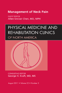 Management of Neck Pain, An Issue of Physical Medicine and Rehabilitation Clinics - E-Book Management of Neck Pain, An Issue of Physical Medicine and Rehabilitation Clinics - E-Book