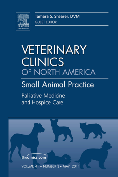 Palliative Medicine and Hospice Care, An Issue of Veterinary Clinics: Small Animal Practice - E-Book Palliative Medicine and Hospice Care, An Issue of Veterinary Clinics: Small Animal Practice - E-Book
