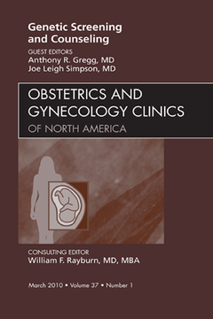 Genetic Screening and Counseling, An Issue of Obstetrics and Gynecology Clinics - E-Book