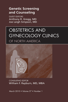 Genetic Screening and Counseling, An Issue of Obstetrics and Gynecology Clinics - E-Book Genetic Screening and Counseling, An Issue of Obstetrics and Gynecology Clinics - E-Book