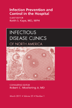 Infection Prevention and Control in the Hospital, An Issue of Infectious Disease Clinics - E-Book Infection Prevention and Control in the Hospital, An Issue of Infectious Disease Clinics - E-Book