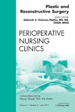 Plastic and Reconstructive Surgery, An Issue of Perioperative Nursing Clinics - E-Book Plastic and Reconstructive Surgery, An Issue of Perioperative Nursing Clinics - E-Book