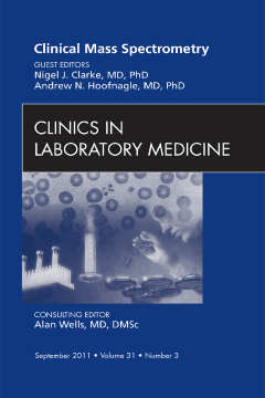 Mass Spectrometry, An Issue of Clinics in Laboratory Medicine - E-Book Mass Spectrometry, An Issue of Clinics in Laboratory Medicine - E-Book