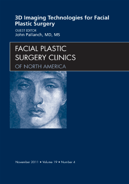 3-D Imaging Technologies in Facial Plastic Surgery, An Issue of Facial Plastic Surgery Clinics - E-Book 3-D Imaging Technologies in Facial Plastic Surgery, An Issue of Facial Plastic Surgery Clinics - E-Book