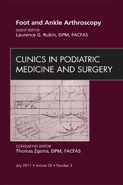 Foot and Ankle Arthroscopy, An Issue of Clinics in Podiatric Medicine and Surgery - E-Book Foot and Ankle Arthroscopy, An Issue of Clinics in Podiatric Medicine and Surgery - E-Book