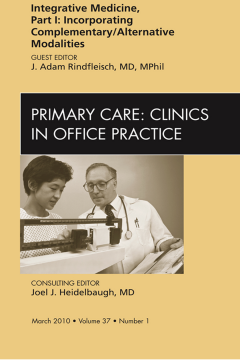 Integrative Medicine, Part I: Incorporating Complementary/Alternative Modalities, An Issue of Primary Care Clinics in Office Practice - E-Book