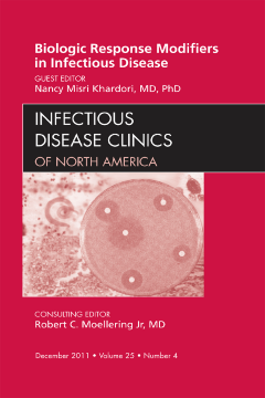 Biologic Response Modifiers in Infectious Diseases, An Issue of Infectious Disease Clinics - E-Book Biologic Response Modifiers in Infectious Diseases, An Issue of Infectious Disease Clinics - E-Book
