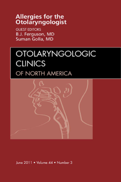 Diagnosis and Management of Allergies for the Otolaryngologist, An Issue of Otolaryngologic Clinics - E-Book Diagnosis and Management of Allergies for the Otolaryngologist, An Issue of Otolaryngologic Clinics - E-Book