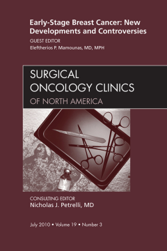 Early-Stage Breast Cancer: New Developments and Controversies, An Issue of Surgical Oncology Clinics - E- Book Early-Stage Breast Cancer: New Developments and Controversies, An Issue of Surgical Oncology Clinics - E- Book