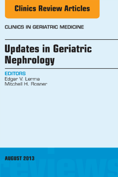 Updates in Geriatric Nephrology,  An Issue of Clinics in Geriatric Medicine, E-Book