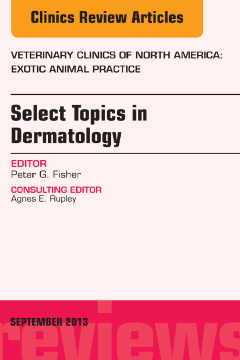 Select Topics in Dermatology, An Issue of Veterinary Clinics: Exotic Animal Practice, E-Book Select Topics in Dermatology, An Issue of Veterinary Clinics: Exotic Animal Practice, E-Book