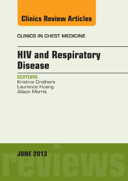 HIV and Respiratory Disease, An Issue of Clinics in Chest Medicine, E-Book HIV and Respiratory Disease, An Issue of Clinics in Chest Medicine, E-Book