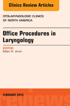 Office Procedures in Laryngology, An Issue of Otolaryngologic Clinics - E-Book Office Procedures in Laryngology, An Issue of Otolaryngologic Clinics - E-Book