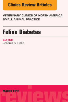Feline Diabetes, An Issue of Veterinary Clinics: Small Animal Practice, E-Book Feline Diabetes, An Issue of Veterinary Clinics: Small Animal Practice, E-Book